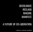 Poster reading: "Decolonize. Reclaim. Imagine. Manifest. A Future of Co-liberation."