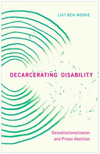 Bookcover of Decarcerating Disability by Liat Ben-Moshe. Background is off-white, rings of green circles that arc on the left, the circles are intersected on the right by pink text Decarcerating Disability, at the bottom is pink text Deinstitutionalization and Prison Abolition, at the top is blue text Liat Ben-Moshe.