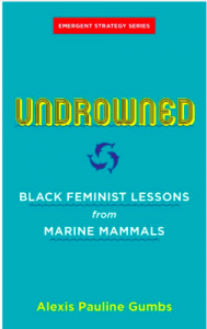 Undrowned: Black Feminist Lessons from Marine Mammals by Alexis Pauline Gumbs